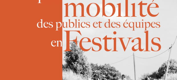 Enquête sur la mobilité des publics et des équipes en festivals